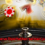 Metode Yang Harus Diperhatikan Ketika Bermain Judi Online